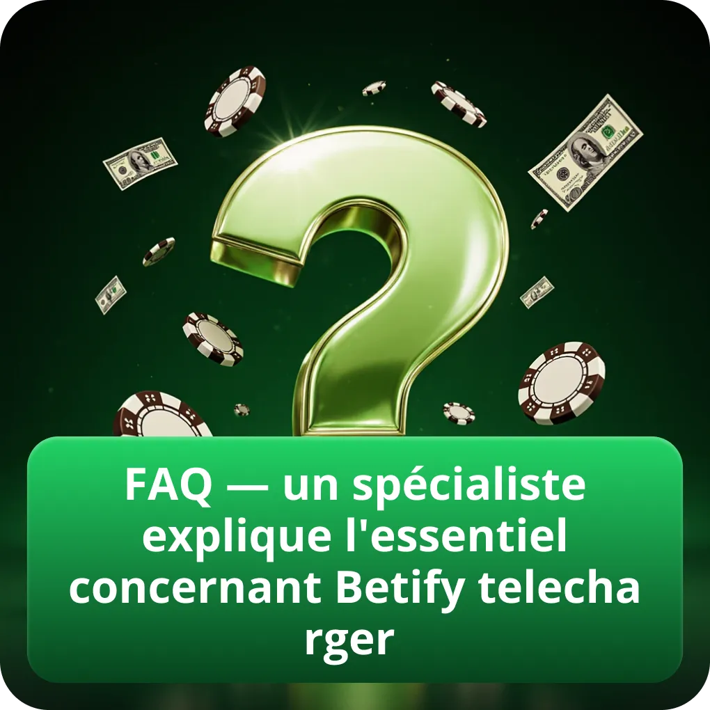 FAQ — un spécialiste explique l'essentiel concernant Betify telecharger
