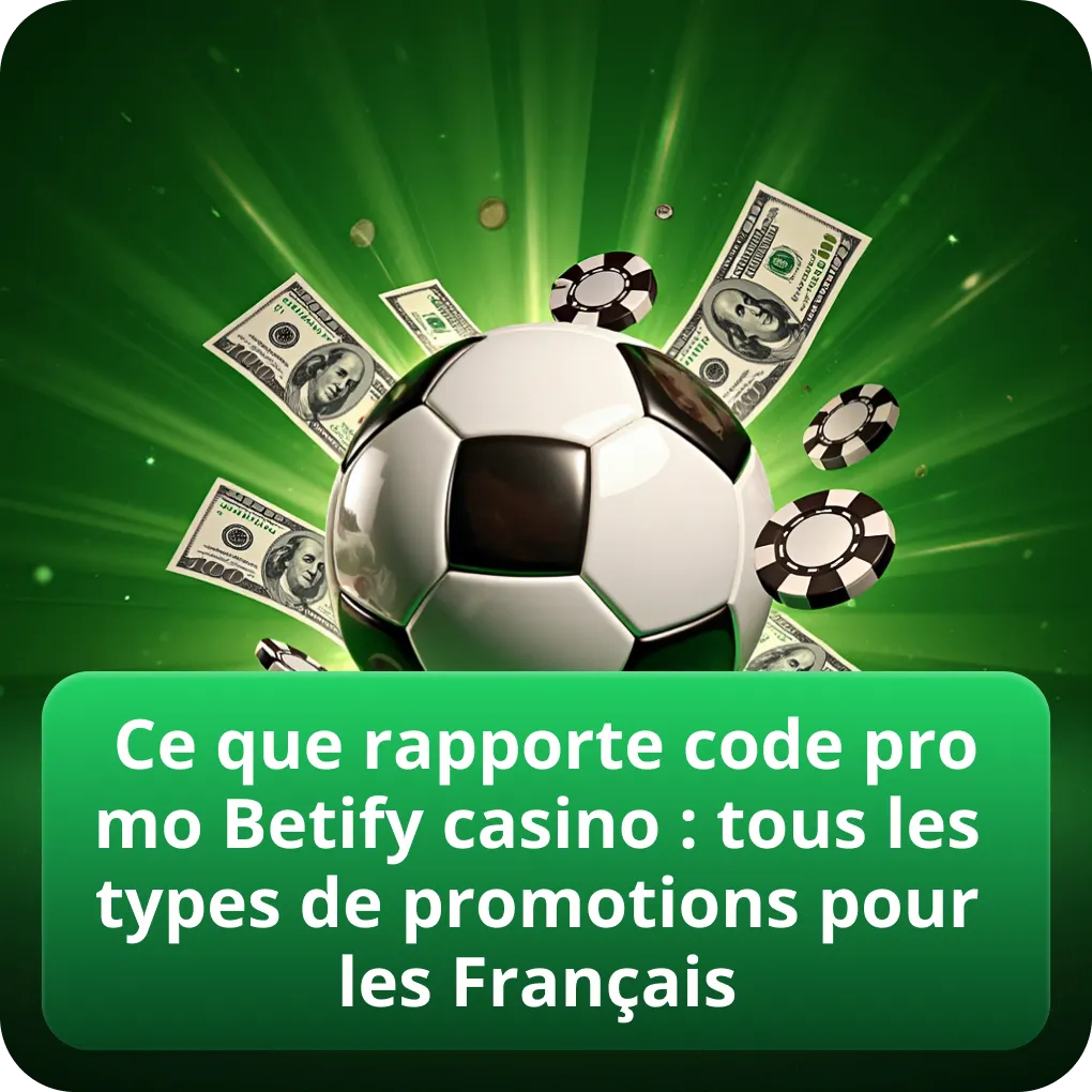 Ce que rapporte code promo Betify casino : tous les types de promotions pour les Français
