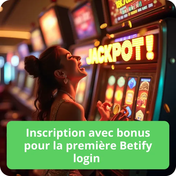 Inscription avec bonus pour la première Betify login