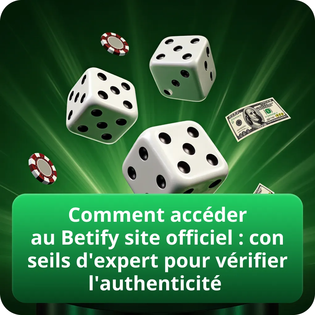 Comment accéder au Betify site officiel : conseils d'expert pour vérifier l'authenticité
